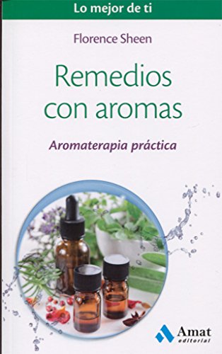 Remedios con aromas: Aromaterapia práctica (Lo mejor de ti)