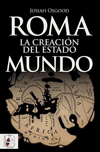 Roma. La creación del Estado Mundo: 7 (Historia Antigua)