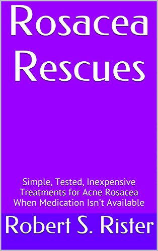 Rosacea Rescues: Simple, Tested, Inexpensive Treatments for Acne Rosacea When Medication Isn't Available (English Edition)