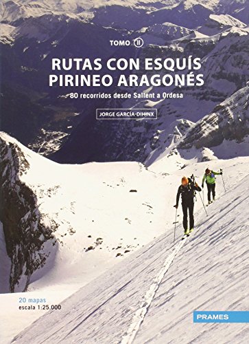 RUTAS CON ESQUÍS PIRINEO ARAGONÉS TOMO II: 80 RECORRIDOS DESDE SALLENT A ORDESA (Rutas Esquis Pirineo Aragones)