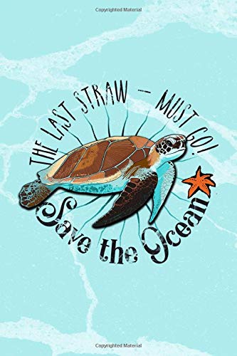 Save the Ocean: The last Straw must go! | Turtle Artist Edition Cover |  Animal Protection | Nature Protection | Plastic Pollution | 6"x9" | 100 pages | Date, Place Field