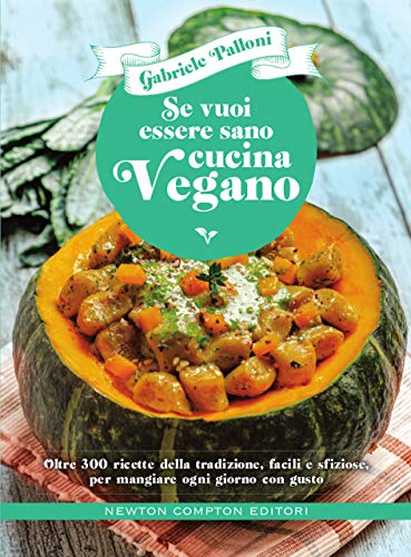 Se vuoi essere sano cucina vegano (Italian Edition)