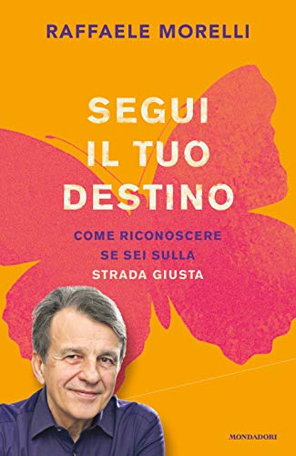 Segui il tuo destino. Come riconoscere se sei sulla strada giusta (Vivere meglio)