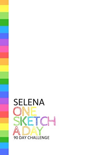 Selena: Personalized colorful rainbow sketchbook with name: One sketch a day for 90 days challenge