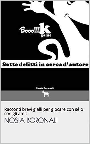 Sette delitti in cerca d'autore - TRAME ORIGINALI PER CENE CON DELITTO A CASA: Racconti brevi gialli per giocare con sé o con gli amici (Inchiostro Storytelling Vol. 1) (Italian Edition)
