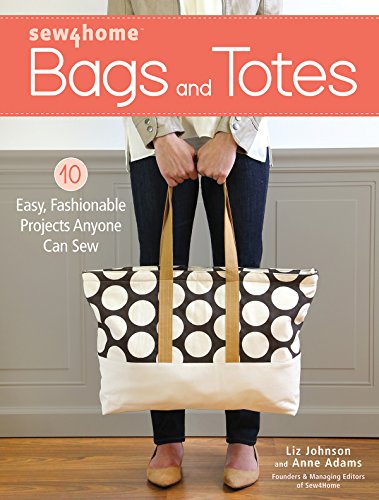 Sew4Home Bags and Totes: 10 Easy, Fashionable Projects Anyone Can Sew (English Edition)