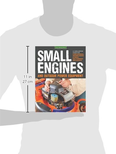 Small Engines & Outdoor Power Equipment: A Care & Repair Guide for: Lawn mowers, Snowblowers and Small Gas-Powered Implements: A Care & Repair Guide ... Mowers, Snowblowers & Small Gas-Powered Imple