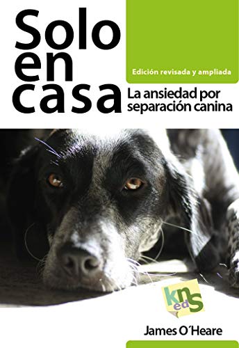 Solo en casa. Edición revisada y ampliada: La ansiedad por separación canina