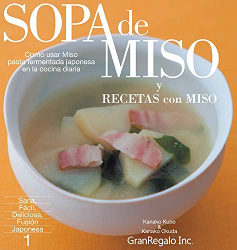 SOPA de MISO & RECETAS con MISO: Como usar MISO:pasta fermentada japonesa-en la cocina diaria (1) (Sana, Facil, Deliciosa, Fusion, Japonesa)