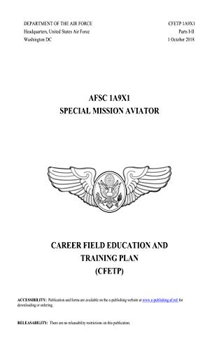 Special Mission Aviator Career Field Education And Training Plan AFSC 1A9X1 CFETP 1A9X1 Parts I-II 1 October 2018 (English Edition)
