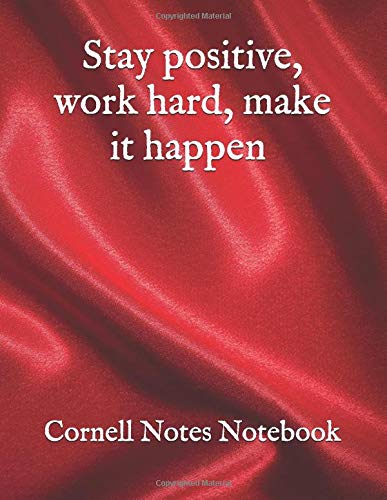 Stay positive, work hard, make it happen Cornell Notes Notebook: Cute Cornell Note Paper Notebook. Nifty Large College Ruled Medium Lined Journal Note ... (cornell notes notebook by Piotr Matkowski)