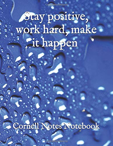 Stay positive, work hard, make it happen Cornell Notes Notebook: Cute Cornell Note Paper Notebook. Nifty Large College Ruled Medium Lined Journal Note ... (cornell notes notebook by Piotr Matkowski)