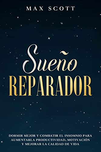 Sueño Reparador: Dormir Mejor y Combatir el Insomnio para Aumentar la Productividad, Motivación y Mejorar la Calidad de Vida