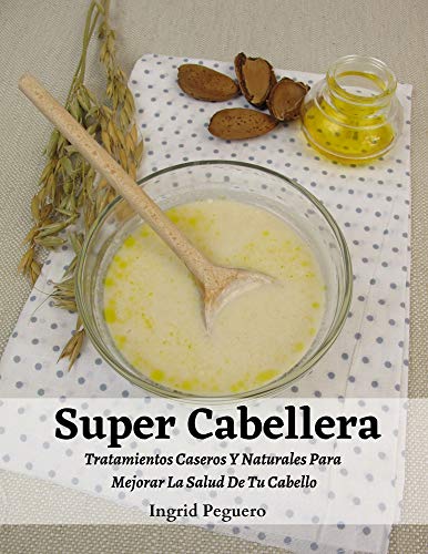 Super Cabellera: Tratamientos Caseros Y Naturales Para Mejorar La Salud De Tu Cabello