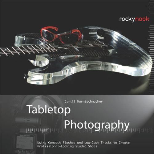 [(Tabletop Photography: Using Compact Flashes and Low-cost Tricks to Create Professional-looking Studio Shots )] [Author: Cyrill Harnischmacher] [Aug-2012]