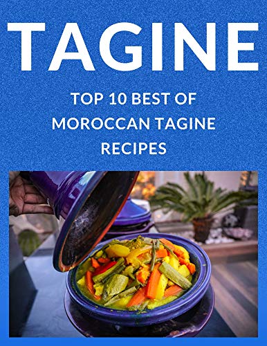 TAGINE TOP 10 BEST OF MORROCAN TAGINE RECIPES: LEARN TO PREPARE AND COOK THE TEN BEST RECIPES OF MOROCCAN TAGINE LIKE MOROCCANS (English Edition)