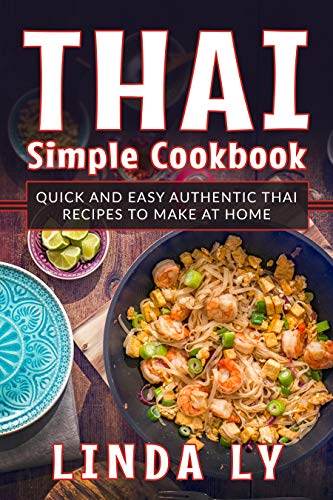 Thai Simple Cookbook: Quick and easy authentic Thai recipes to make at home (English Edition)