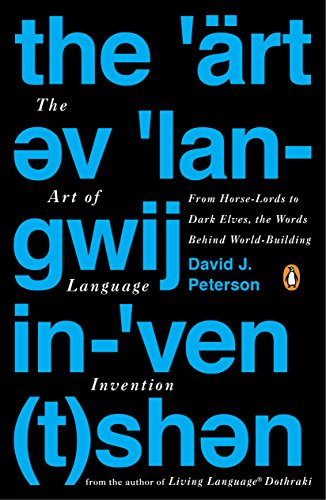 The Art of Language Invention: From Horse-Lords to Dark Elves, the Words Behind World-Building (English Edition)