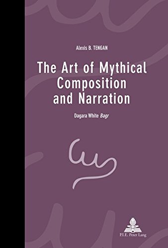The Art of Mythical Composition and Narration: Dagara White Bagr"": 6 (PLG.SOC.SCIENCE)