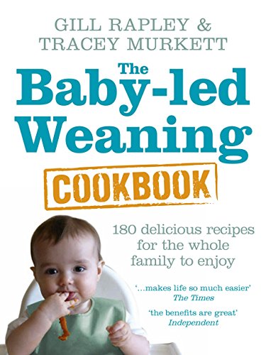 The Baby-led Weaning Cookbook: Over 130 delicious recipes for the whole family to enjoy