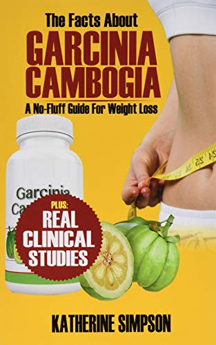 The Facts About Garcinia Cambogia: A No-Fluff Guide For Weight Loss