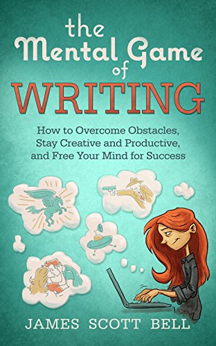 The Mental Game of Writing:  How to Overcome Obstacles, Stay Creative and Productive, and Free Your Mind for Success (Bell on Writing Book 11) (English Edition)