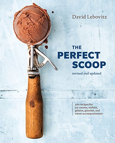 The Perfect Scoop, Revised and Updated: 200 Recipes for Ice Creams, Sorbets, Gelatos, Granitas, and Sweet Accompaniments [A Cookbook] (English Edition)