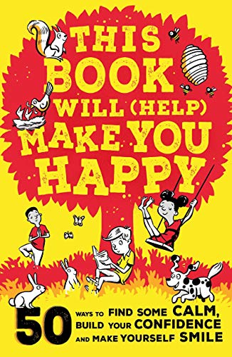 This Book Will (Help) Make You Happy: 50 Ways to Find Some Calm, Build Your Confidence and Make Yourself Smile (English Edition)