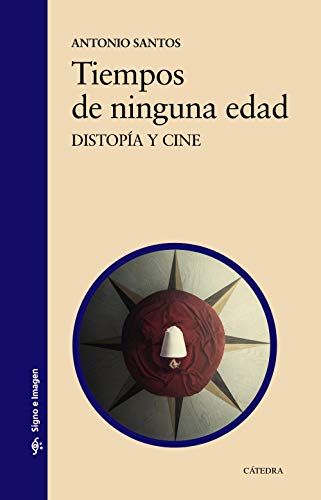 Tiempos de ninguna edad: Distopía y cine (Signo e imagen)