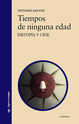 Tiempos de ninguna edad: Distopía y cine (Signo e imagen)