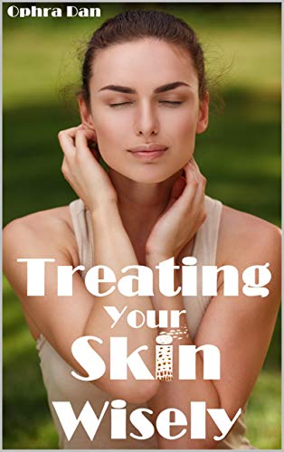 Treating Your Skin Wisely: Step by Step - How to Heal Your Skin and Achieve Better Health (Colorful Book) (English Edition)