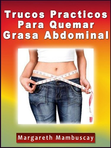 Trucos Practicos Para Quemar Grasa Abdominal
