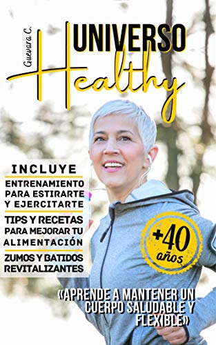 Universo Healthy: Aprende a mantener un cuerpo saludable y flexible «Para Mayores de 40 años»