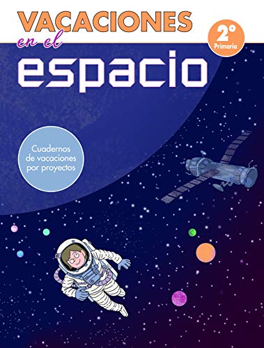 Vacaciones en el espacio - 2º de primaria: Cuadernos de vacaciones por proyectos (Juega y aprende)