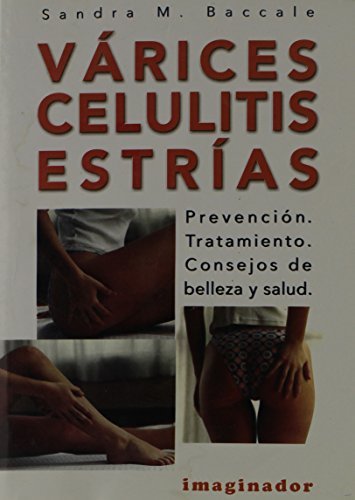 Varices Celulitis Estrias / Varix Cellulite Strias: Prevencion, Tratamiento, Consejos De Belleza Y Salud / Prevention, Treatment, Beauty and Health Advise by Sandra M. Baccale (2004-03-02)