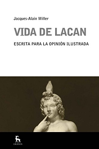Vida de Lacan: Escrita para la opinión ilustrada (ESCUELA LACANIANA nº 11)