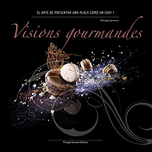 Visions Gourmandes - Sp: El arte de presentar una placa como un Chef ! (Versión Española)
