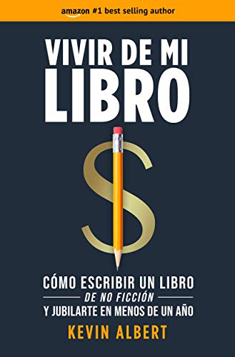 Vivir de mi libro: Cómo escribir un libro de no ficción y jubilarte en menos de un año