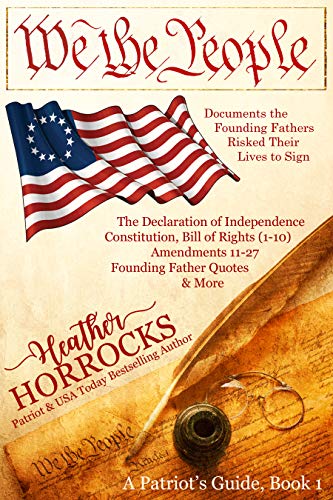 We the People: Documents the Founding Fathers Risked Their Lives to Sign (A Patriot's Guide Book 1) (English Edition)