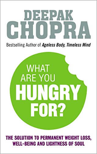 What Are You Hungry For?: The Chopra Solution to Permanent Weight Loss, Well-Being and Lightness of Soul (English Edition)
