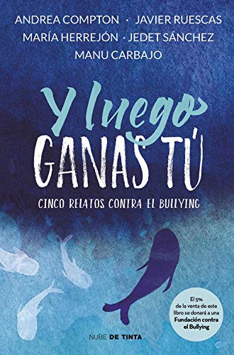 Y luego ganas tú: 5 historias contra el bullying (Nube de Tinta)