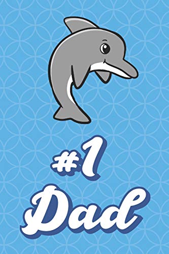#1 Dad: Jumping Ocean Dolphin Funny Cute Father's Day Journal Notebook From Sons Daughters Girls and Boys of All Ages. Great Gift or Dads Fathers Parents New Parents Dads To Be and Anyone In Between