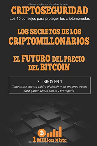 3 EN 1: CRIPTOSEGURIDAD (Los 10 consejos para proteger tus criptomonedas + LOS SECRETOS DE LOS CRIPTOMILLONARIOS + EL FUTURO DEL PRECIO DEL BITCOIN (1Millionxbtc)