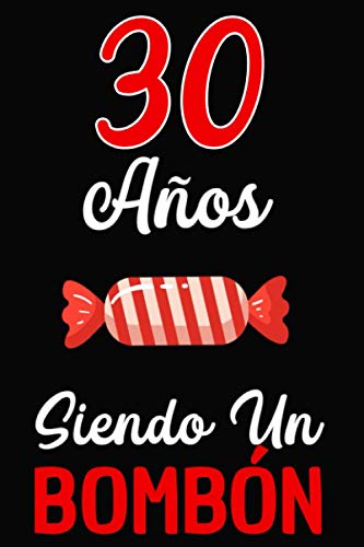 30 Años Siendo un BOMBÓN: Regalo de 30 cumpleaños para Mujer y Hombre ~ Regalo 30 años Original Divertido y Especial para los Treinta ~ 30 cumpleaños