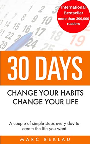 30 Days - Change your habits, Change your life: A couple of simple steps every day to create the life you want (English Edition)