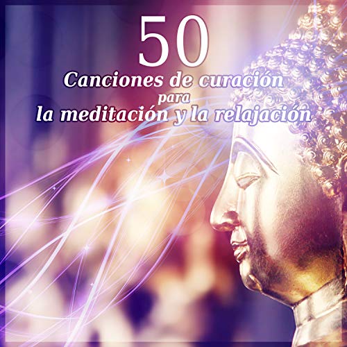 50 Canciones de curacion para la meditacion y la relajacion: Música serenidad para el yoga, Spa, Masajes y dormir, Música relajante zen