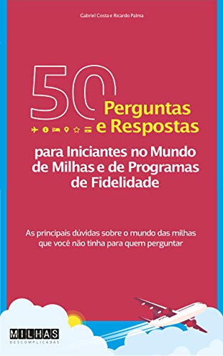 50 Perguntas e Respostas para Iniciantes no Mundo de Milhas e de Programas  de Fidelidade (Portuguese Edition)