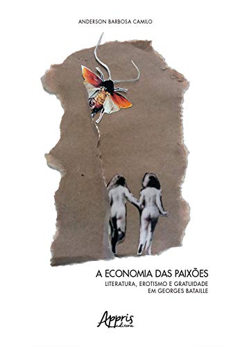A Economia das Paixões: Literatura, Erotismo e Gratuidade em Georges Bataille (Portuguese Edition)
