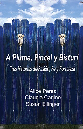 A Pluma, Pincel y Bisturí: Tres historias de pasión, fe y fortaleza (Mi Primer Libro nº 3)