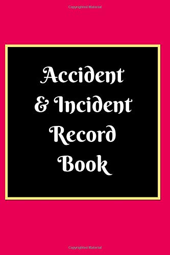Accident & Incident Record Book: Record all incidences in your business, industry and much more notebook (Health and Safety Reports)